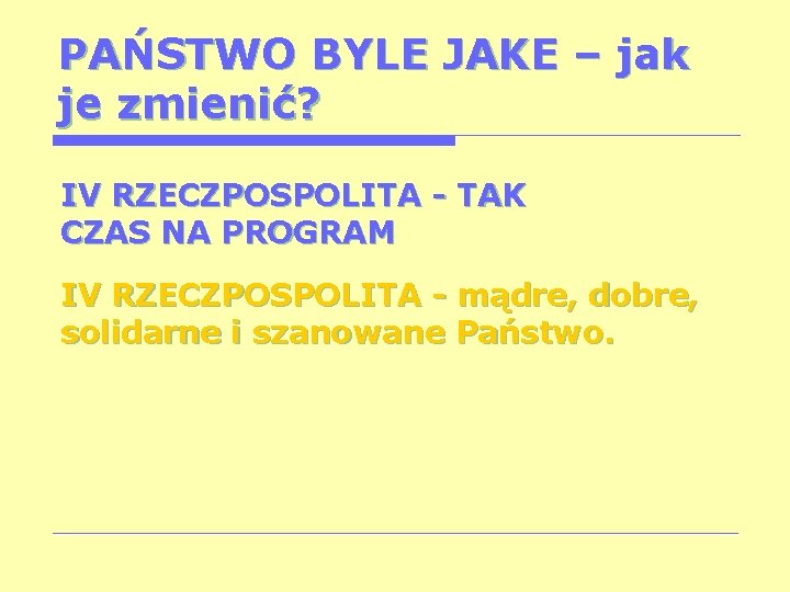 PAŃSTWO BYLE JAKE – jak je zmienić? IV RZECZPOSPOLITA - TAK CZAS NA PROGRAM