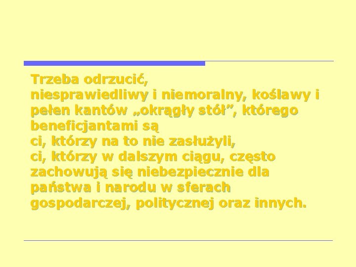 Trzeba odrzucić, niesprawiedliwy i niemoralny, koślawy i pełen kantów „okrągły stół”, którego beneficjantami są