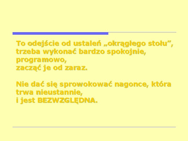 To odejście od ustaleń „okrągłego stołu”, trzeba wykonać bardzo spokojnie, programowo, zacząć je od