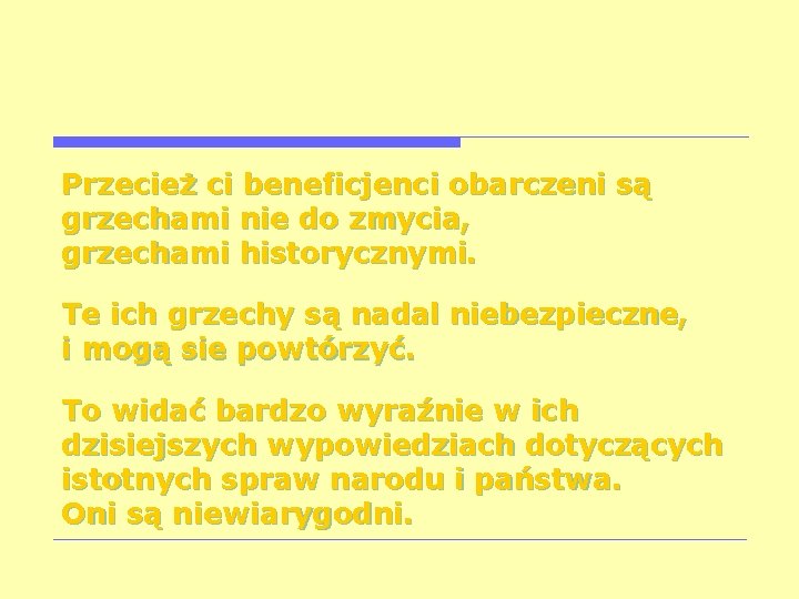 Przecież ci beneficjenci obarczeni są grzechami nie do zmycia, grzechami historycznymi. Te ich grzechy