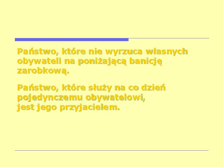 Państwo, które nie wyrzuca własnych obywateli na poniżającą banicję zarobkową. Państwo, które służy na