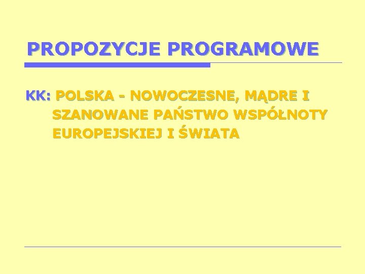 PROPOZYCJE PROGRAMOWE KK: POLSKA - NOWOCZESNE, MĄDRE I SZANOWANE PAŃSTWO WSPÓŁNOTY EUROPEJSKIEJ I ŚWIATA