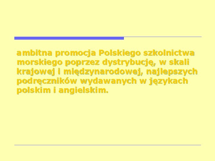 ambitna promocja Polskiego szkolnictwa morskiego poprzez dystrybucję, w skali krajowej i międzynarodowej, najlepszych podręczników