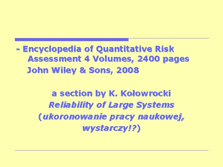 - Encyclopedia of Quantitative Risk Assessment 4 Volumes, 2400 pages John Wiley & Sons,