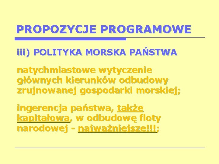 PROPOZYCJE PROGRAMOWE iii) POLITYKA MORSKA PAŃSTWA natychmiastowe wytyczenie głównych kierunków odbudowy zrujnowanej gospodarki morskiej;