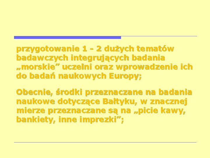 przygotowanie 1 - 2 dużych tematów badawczych integrujących badania „morskie” uczelni oraz wprowadzenie ich