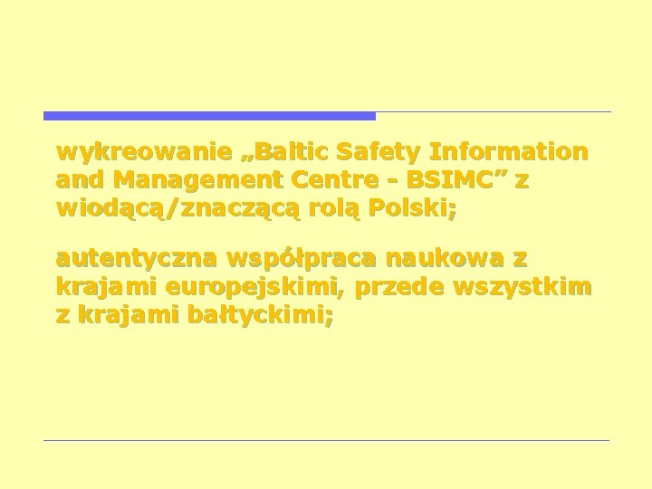 wykreowanie „Baltic Safety Information and Management Centre - BSIMC” z wiodącą/znaczącą rolą Polski; autentyczna
