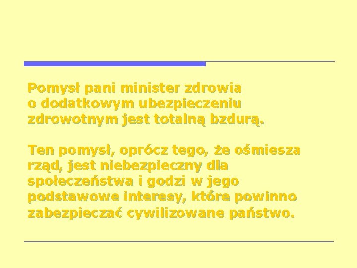 Pomysł pani minister zdrowia o dodatkowym ubezpieczeniu zdrowotnym jest totalną bzdurą. Ten pomysł, oprócz