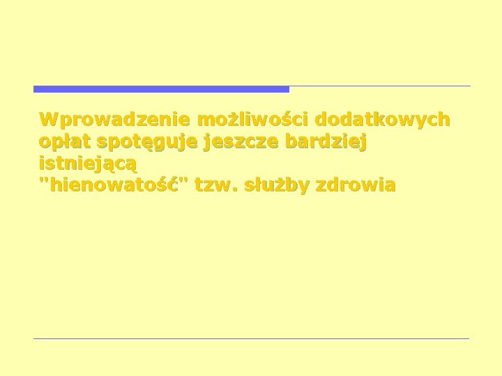 Wprowadzenie możliwości dodatkowych opłat spotęguje jeszcze bardziej istniejącą "hienowatość" tzw. służby zdrowia 