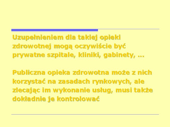 Uzupełnieniem dla takiej opieki zdrowotnej mogą oczywiście być prywatne szpitale, kliniki, gabinety, . .