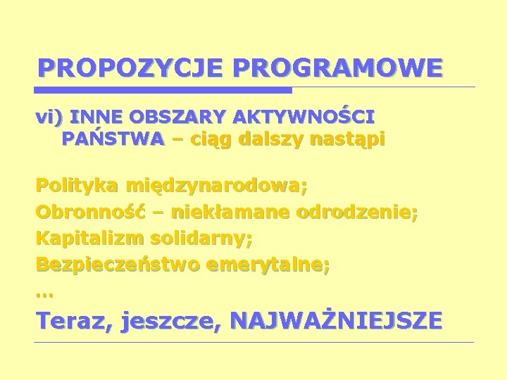 PROPOZYCJE PROGRAMOWE vi) INNE OBSZARY AKTYWNOŚCI PAŃSTWA – ciąg dalszy nastąpi Polityka międzynarodowa; Obronność