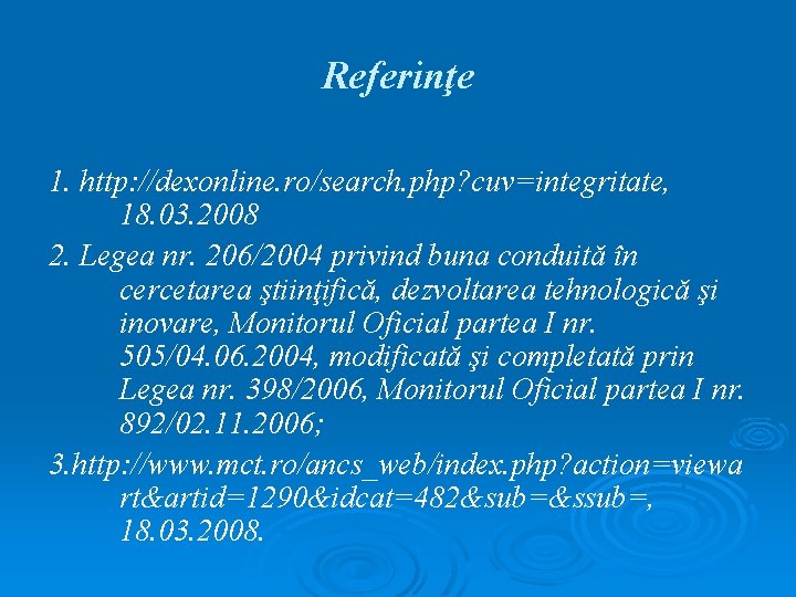 Referinţe 1. http: //dexonline. ro/search. php? cuv=integritate, 18. 03. 2008 2. Legea nr. 206/2004