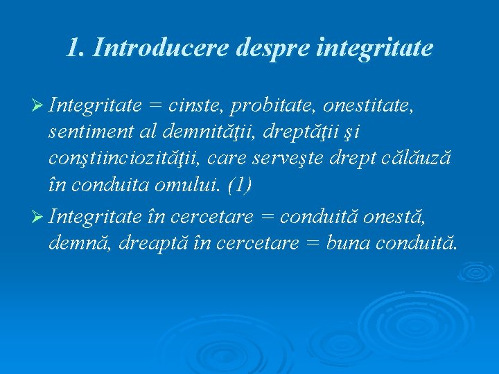 1. Introducere despre integritate Ø Integritate = cinste, probitate, onestitate, sentiment al demnităţii, dreptăţii