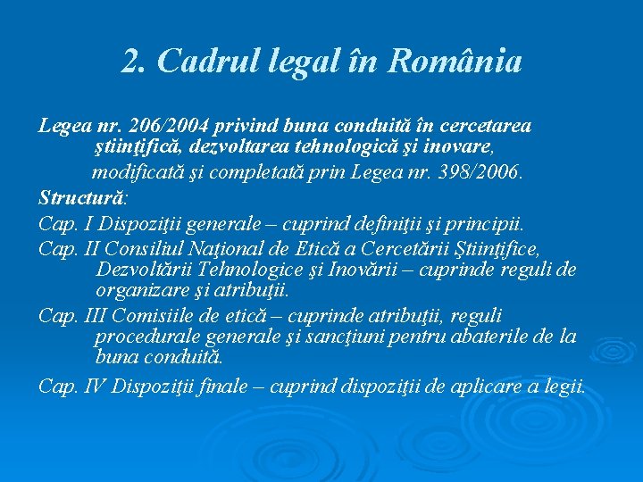2. Cadrul legal în România Legea nr. 206/2004 privind buna conduită în cercetarea ştiinţifică,