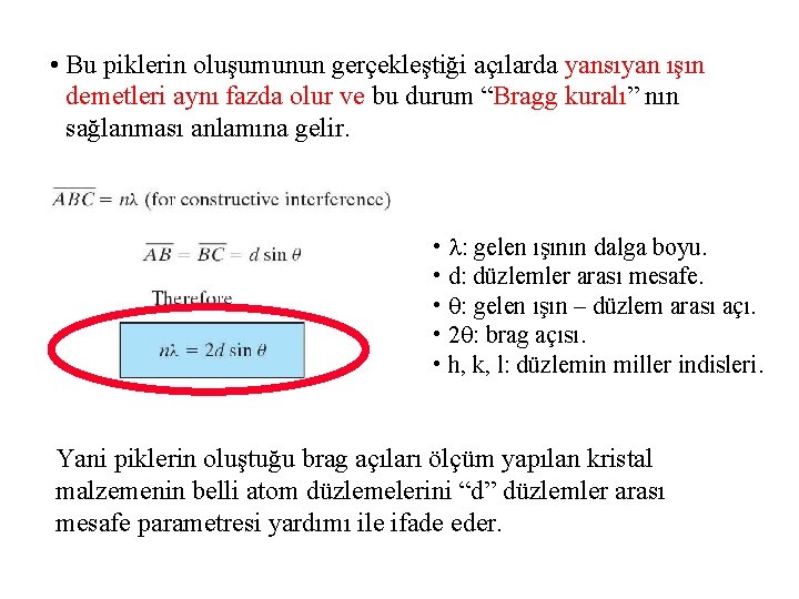  • Bu piklerin oluşumunun gerçekleştiği açılarda yansıyan ışın demetleri aynı fazda olur ve