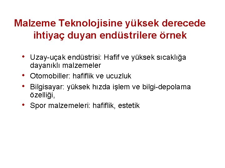 Malzeme Teknolojisine yüksek derecede ihtiyaç duyan endüstrilere örnek • • Uzay-uçak endüstrisi: Hafif ve