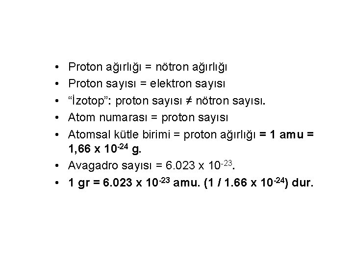  • • • Proton ağırlığı = nötron ağırlığı Proton sayısı = elektron sayısı