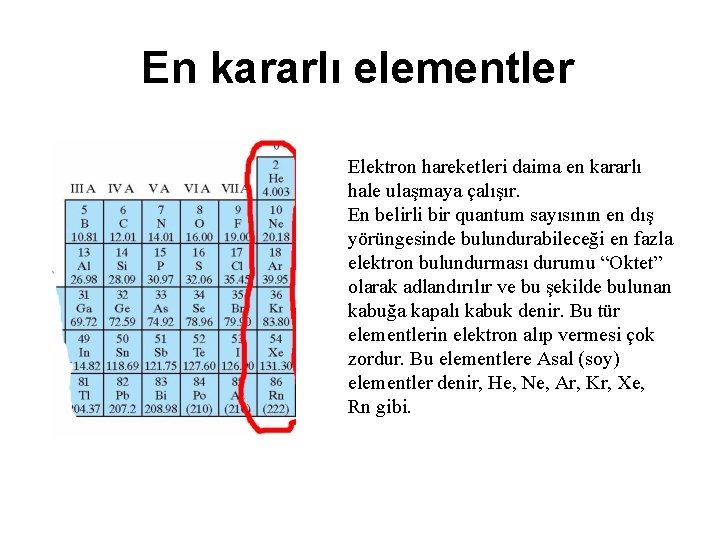 En kararlı elementler Elektron hareketleri daima en kararlı hale ulaşmaya çalışır. En belirli bir