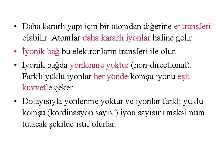  • Daha kararlı yapı için bir atomdan diğerine e- transferi olabilir. Atomlar daha