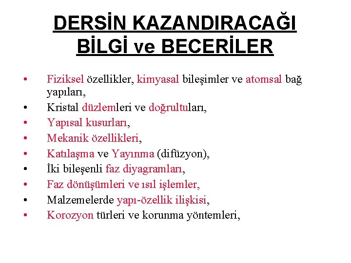 DERSİN KAZANDIRACAĞI BİLGİ ve BECERİLER • • • Fiziksel özellikler, kimyasal bileşimler ve atomsal