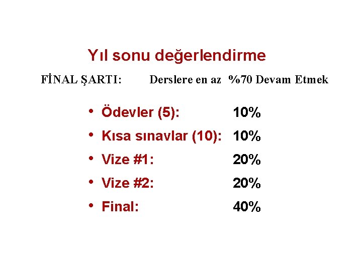 Yıl sonu değerlendirme FİNAL ŞARTI: • • • Derslere en az %70 Devam Etmek