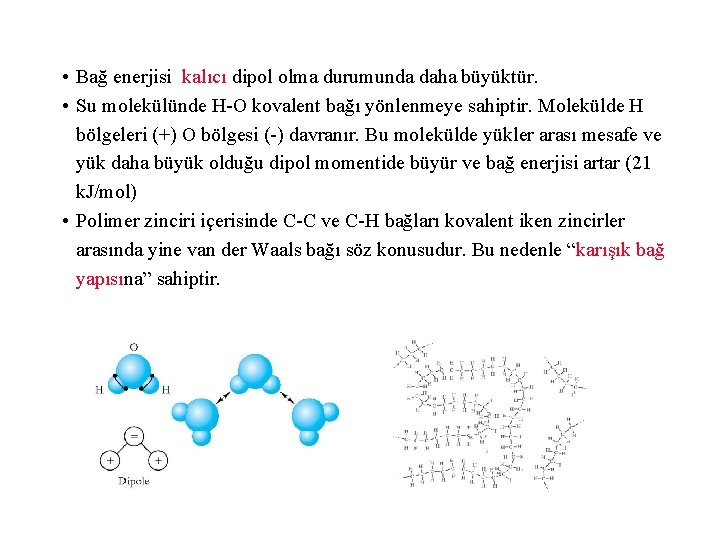  • Bağ enerjisi kalıcı dipol olma durumunda daha büyüktür. • Su molekülünde H-O