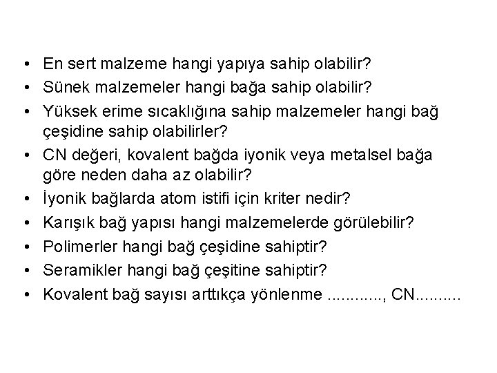  • En sert malzeme hangi yapıya sahip olabilir? • Sünek malzemeler hangi bağa