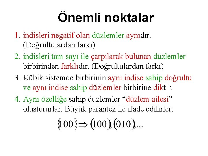 Önemli noktalar 1. indisleri negatif olan düzlemler aynıdır. (Doğrultulardan farkı) 2. indisleri tam sayı