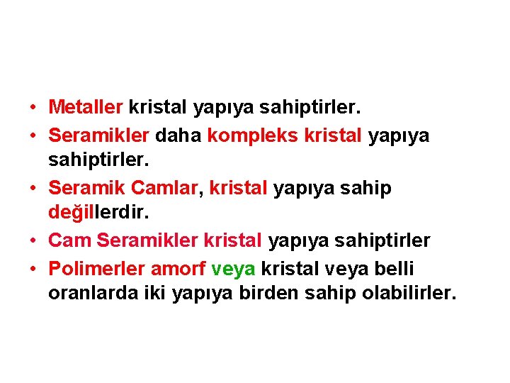  • Metaller kristal yapıya sahiptirler. • Seramikler daha kompleks kristal yapıya sahiptirler. •