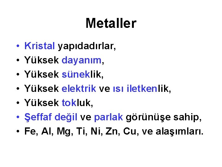 Metaller • • Kristal yapıdadırlar, Yüksek dayanım, Yüksek süneklik, Yüksek elektrik ve ısı iletkenlik,
