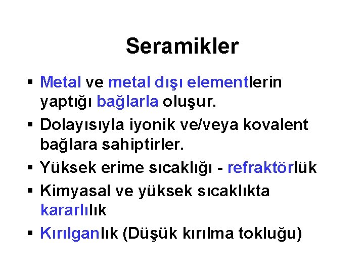 Seramikler § Metal ve metal dışı elementlerin yaptığı bağlarla oluşur. § Dolayısıyla iyonik ve/veya