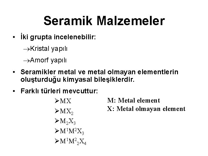 Seramik Malzemeler • İki grupta incelenebilir: ®Kristal yapılı ®Amorf yapılı • Seramikler metal ve