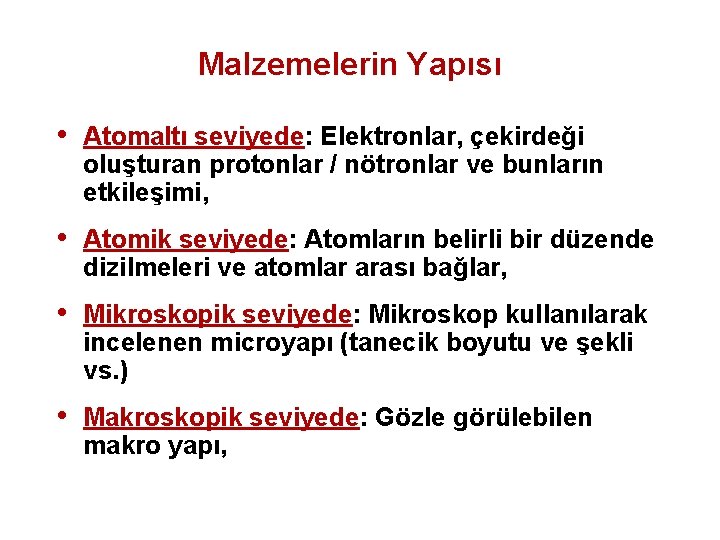 Malzemelerin Yapısı • Atomaltı seviyede: Elektronlar, çekirdeği oluşturan protonlar / nötronlar ve bunların etkileşimi,