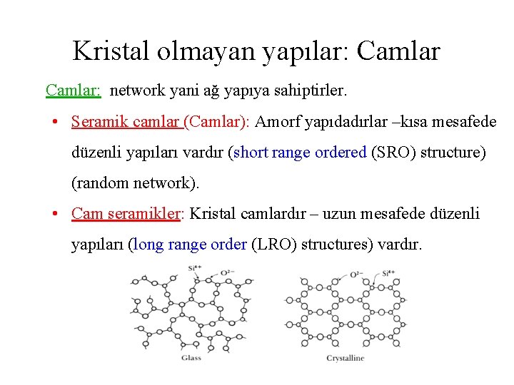 Kristal olmayan yapılar: Camlar: network yani ağ yapıya sahiptirler. • Seramik camlar (Camlar): Amorf