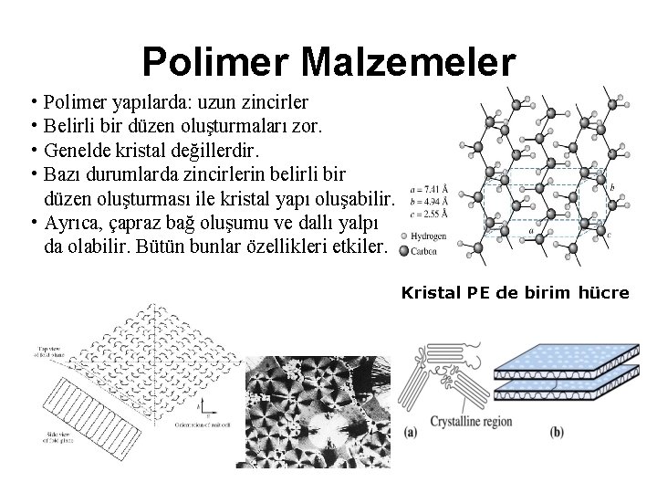 Polimer Malzemeler • Polimer yapılarda: uzun zincirler • Belirli bir düzen oluşturmaları zor. •