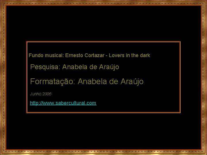  Fundo musical: Ernesto Cortazar - Lovers in the dark Pesquisa: Anabela de Araújo