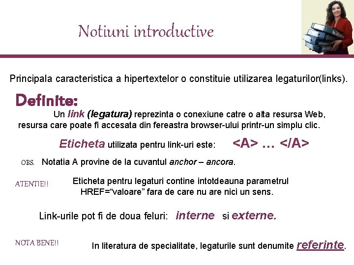 Notiuni introductive Principala caracteristica a hipertextelor o constituie utilizarea legaturilor(links). Definite: Un link (legatura)