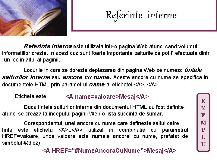 Referinterne Referinta interna este utilizata intr-o pagina Web atunci cand volumul informatiilor creste. In