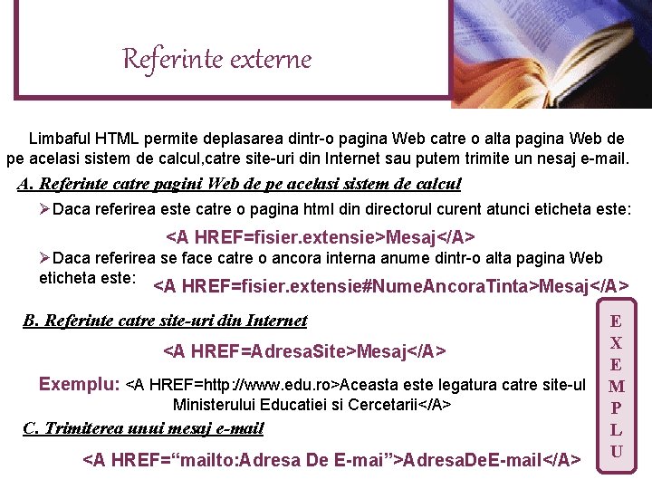 Referinte externe Limbaful HTML permite deplasarea dintr-o pagina Web catre o alta pagina Web