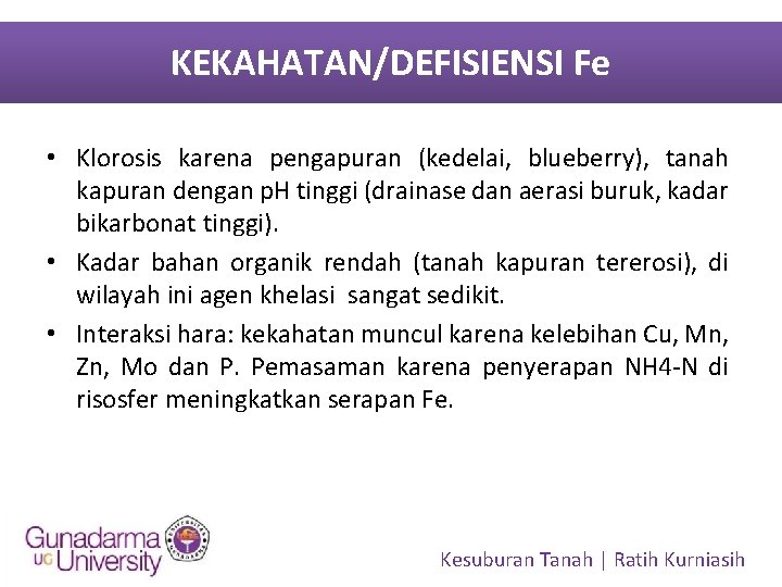 KEKAHATAN/DEFISIENSI Fe • Klorosis karena pengapuran (kedelai, blueberry), tanah kapuran dengan p. H tinggi