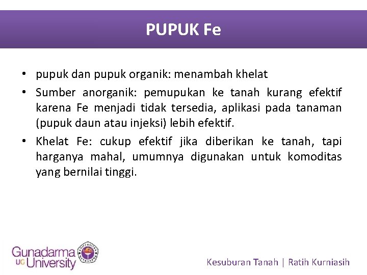 PUPUK Fe • pupuk dan pupuk organik: menambah khelat • Sumber anorganik: pemupukan ke