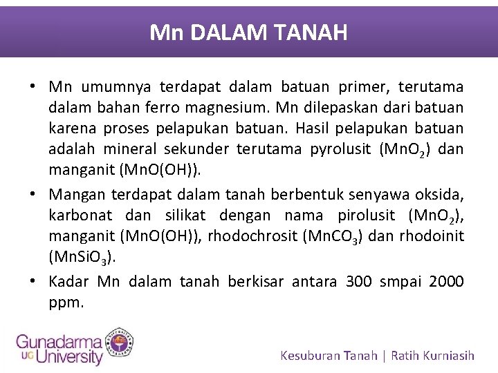 Mn DALAM TANAH • Mn umumnya terdapat dalam batuan primer, terutama dalam bahan ferro