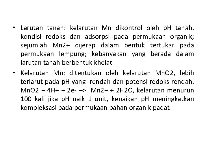  • Larutan tanah: kelarutan Mn dikontrol oleh p. H tanah, kondisi redoks dan