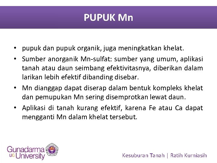 PUPUK Mn • pupuk dan pupuk organik, juga meningkatkan khelat. • Sumber anorganik Mn-sulfat: