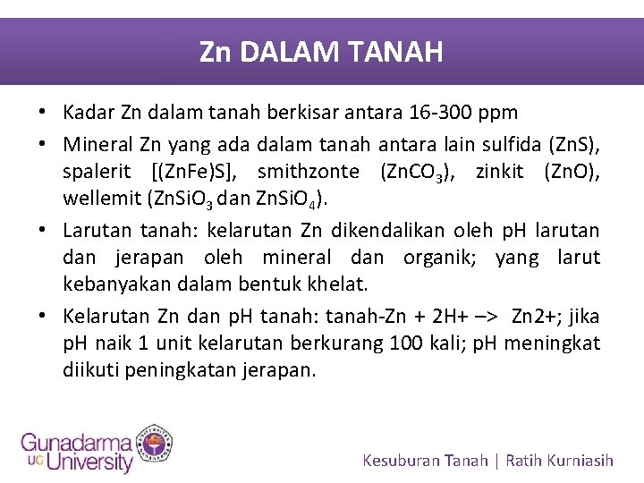 Zn DALAM TANAH • Kadar Zn dalam tanah berkisar antara 16 -300 ppm •