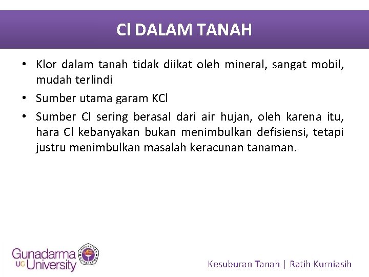 Cl DALAM TANAH • Klor dalam tanah tidak diikat oleh mineral, sangat mobil, mudah