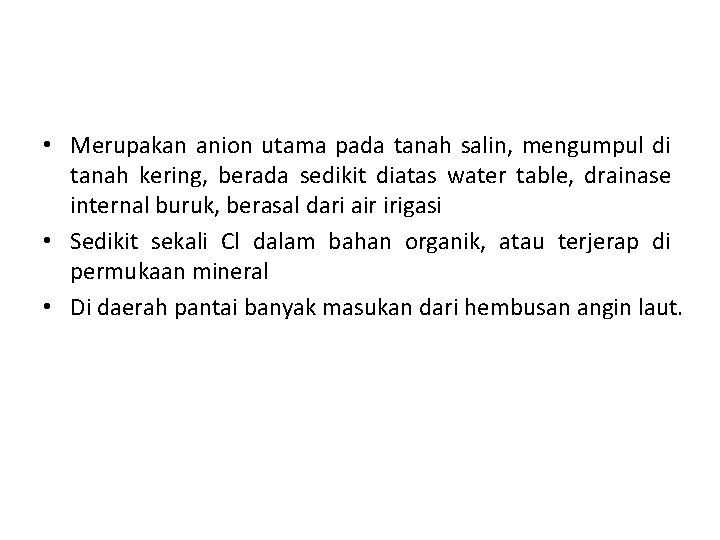  • Merupakan anion utama pada tanah salin, mengumpul di tanah kering, berada sedikit