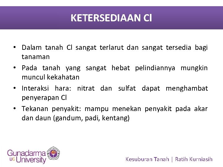 KETERSEDIAAN Cl • Dalam tanah Cl sangat terlarut dan sangat tersedia bagi tanaman •