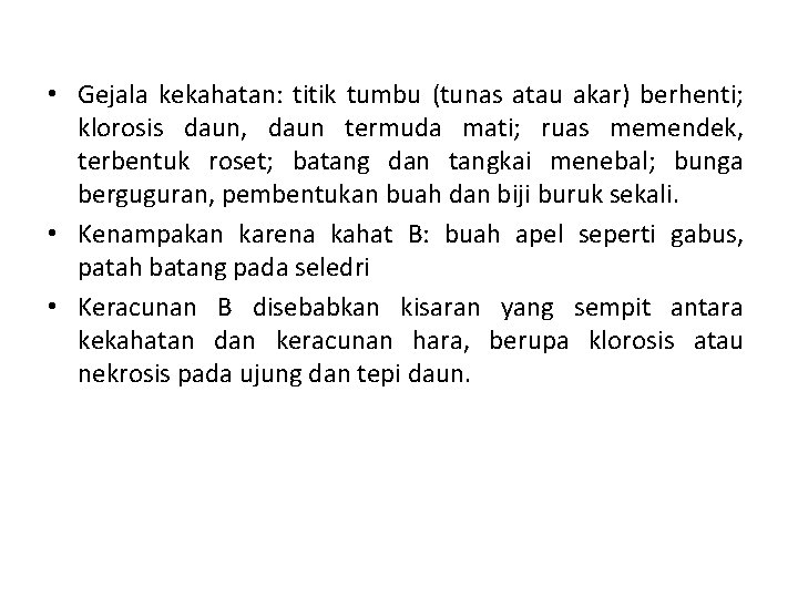  • Gejala kekahatan: titik tumbu (tunas atau akar) berhenti; klorosis daun, daun termuda