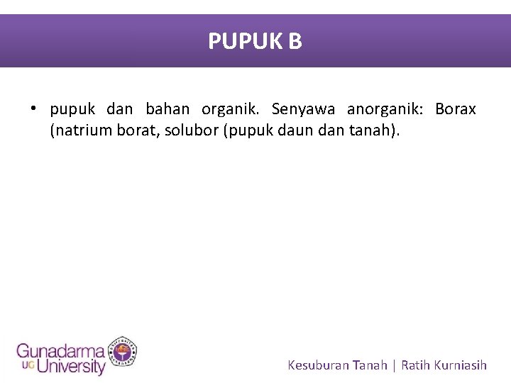 PUPUK B • pupuk dan bahan organik. Senyawa anorganik: Borax (natrium borat, solubor (pupuk